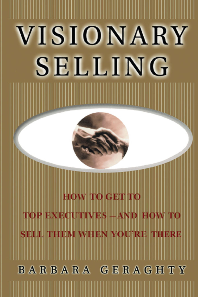Visionary Selling: How to Get to Top Executives and How to Sell Them When You're There book cover by Barbara Geraghty
