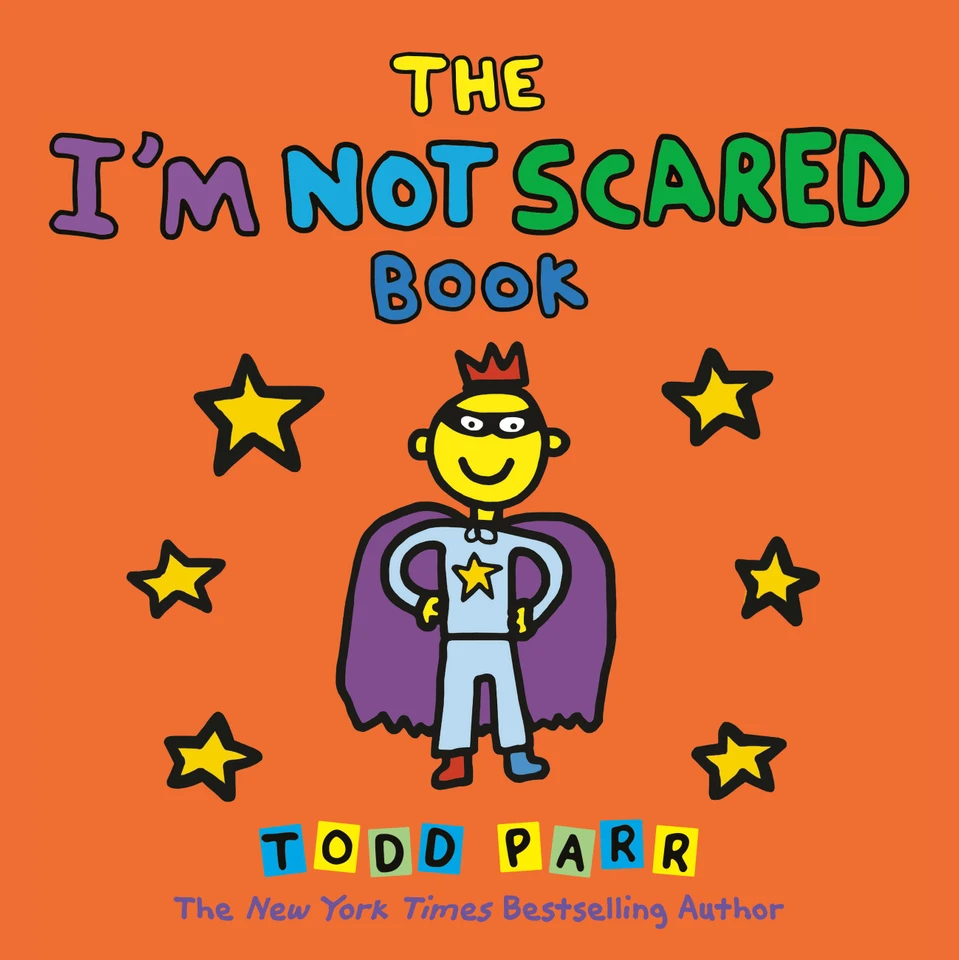 The I'M NOT SCARED Book: A Reassuring Picture Book About Overcoming Everyday Fears—for Ages 3-6 book cover by Todd Parr