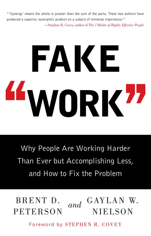 Fake Work: Why People Are Working Harder than Ever but Accomplishing Less, and How to Fix the Problem book cover by Brent D. Peterson, Gaylan  W. Nielson