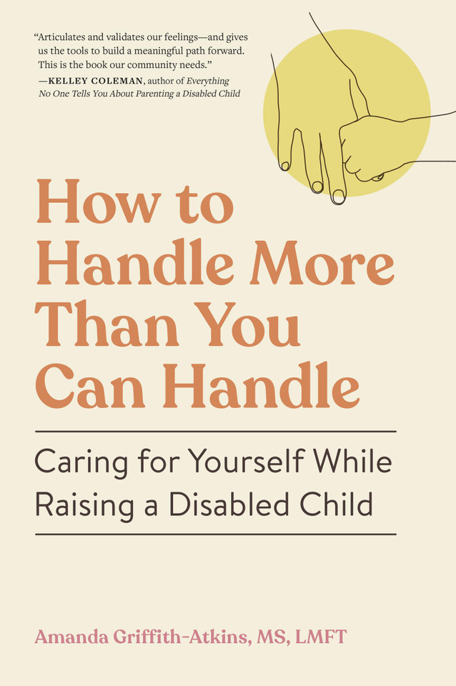 How to Handle More Than You Can Handle: Caring for Yourself While Raising a Disabled Child book cover by Amanda Griffith-Atkins
