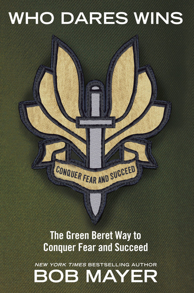 Who Dares Wins: The Green Beret Way to Conquer Fear and Succeed book cover by Bob Mayer