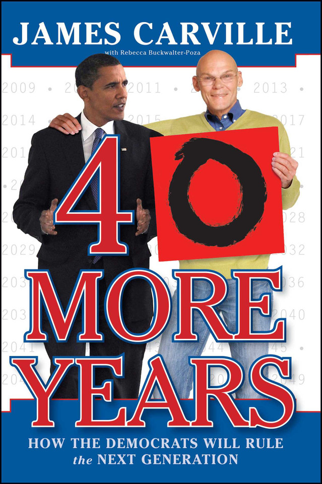 40 More Years: How the Democrats Will Rule the Next Generation book cover by James Carville