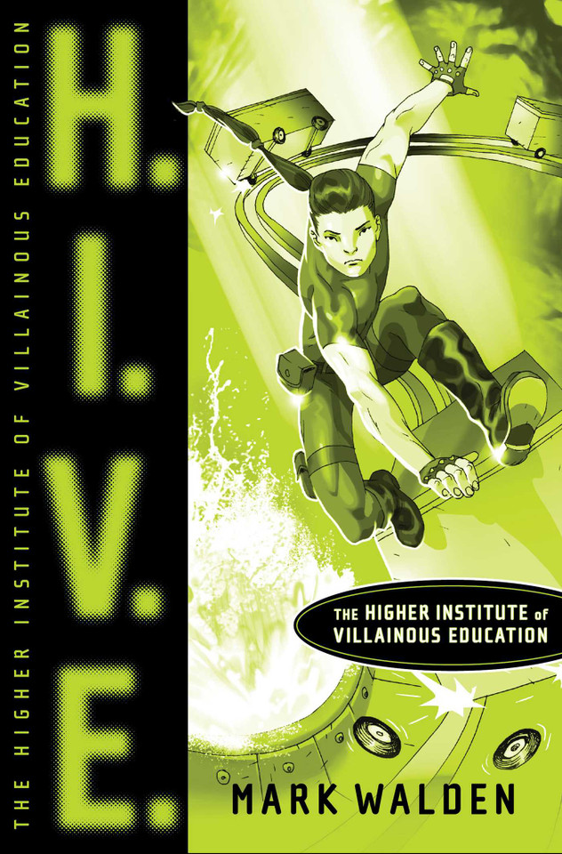 H.I.V.E.: Higher Institute of Villainous Education (H.I.V.E.) book cover by Mark Walden