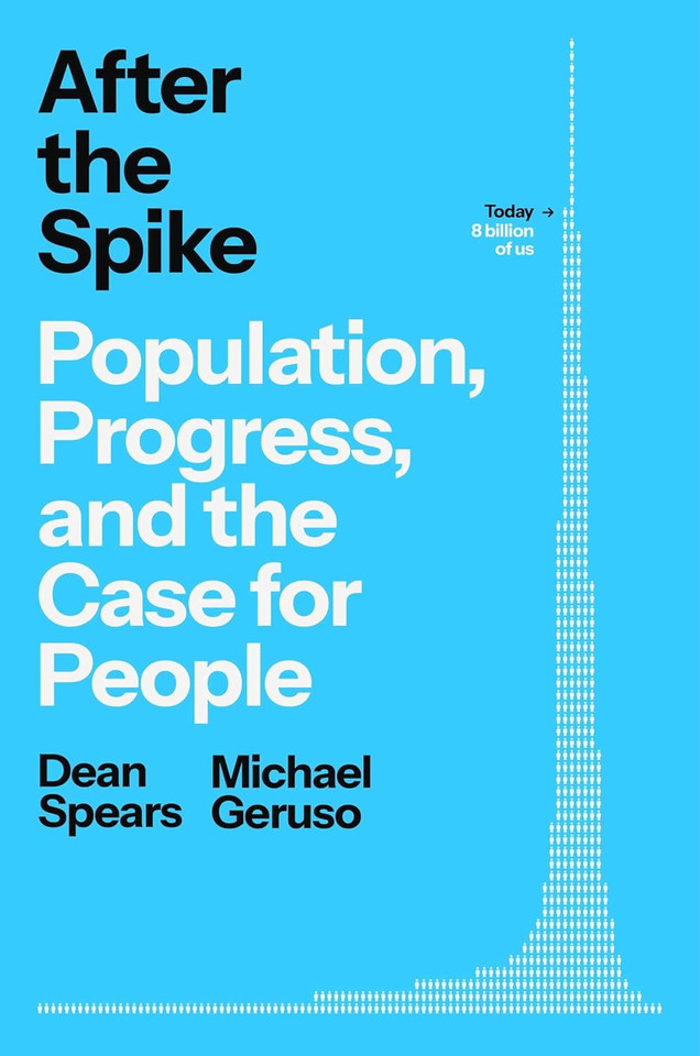 After the Spike : Population, Progress, and the Case for People After the Spike : Population, Progress, and the Case for People