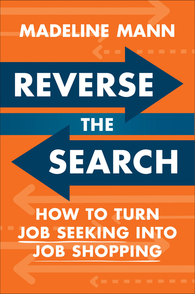 Reverse the Search: How to Turn Job Seeking into Job Shopping book cover by Madeline Mann