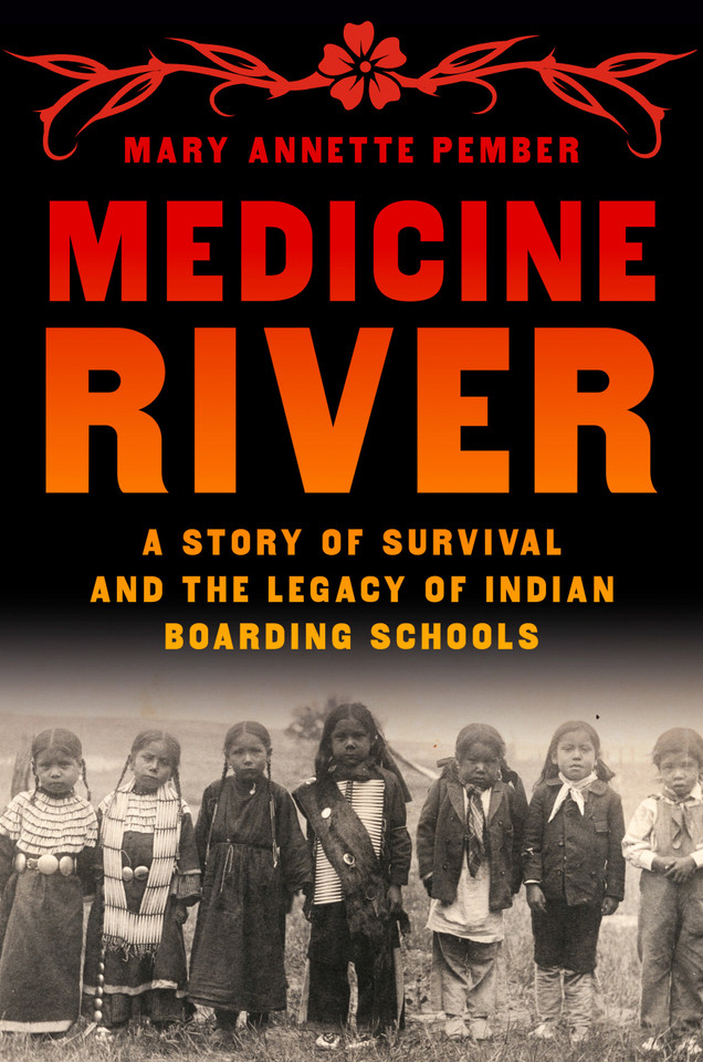 Medicine River: A Story of Survival and the Legacy of Indian Boarding Schools book cover by Mary Annette Pember