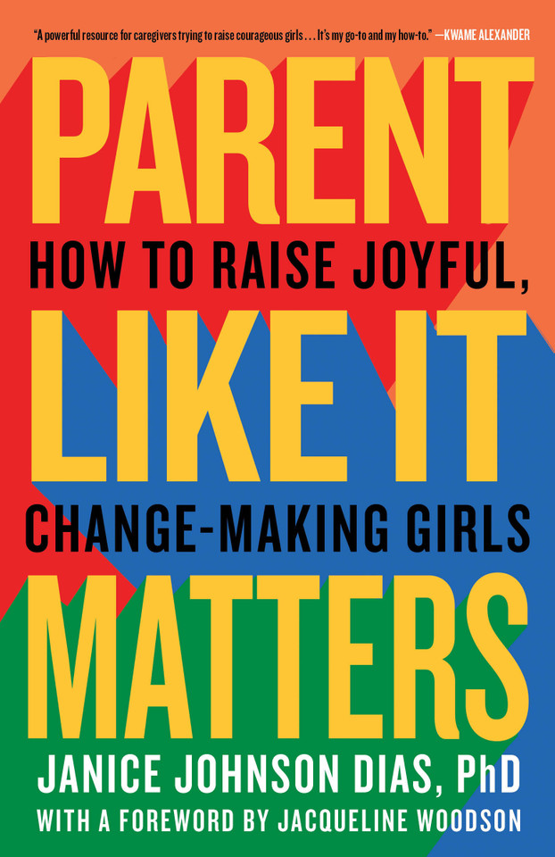 Parent Like It Matters: How to Raise Joyful, Change-Making Girls book cover by Janice Johnson Dias, PhD