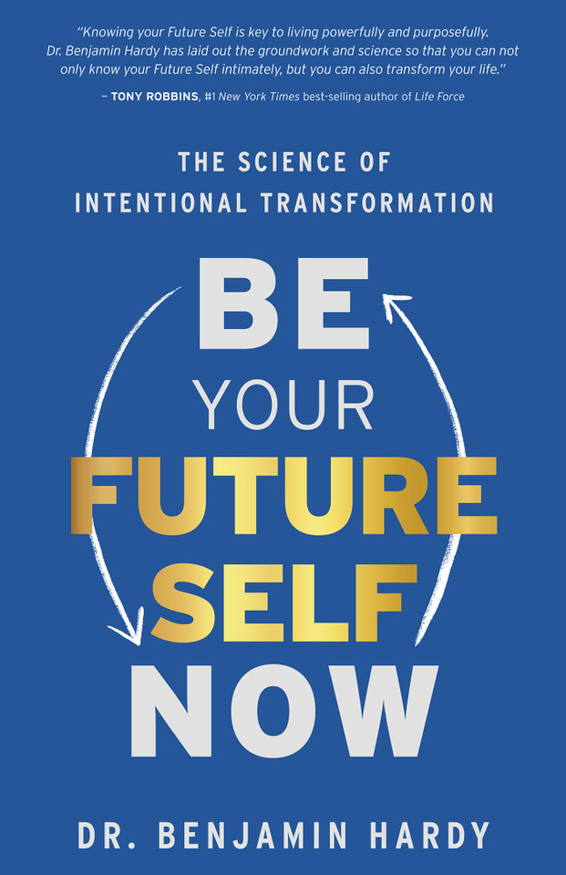 Be Your Future Self Now: The Science of Intentional Transformation book cover by Dr. Benjamin Hardy