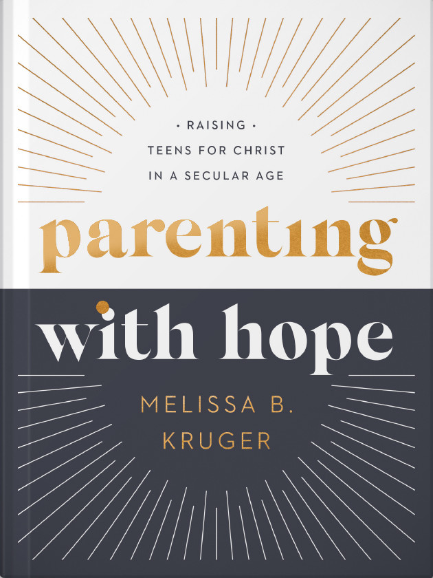 Parenting with Hope: Raising Teens for Christ in a Secular Age book cover by Melissa B. Kruger