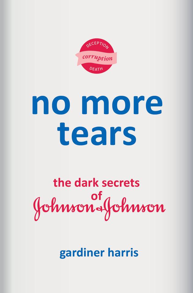 No More Tears: The Dark Secrets of Johnson & Johnson book cover by Gardiner Harris