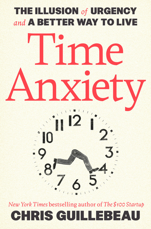 Time Anxiety: The Illusion of Urgency and a Better Way to Live book cover by Chris Guillebeau