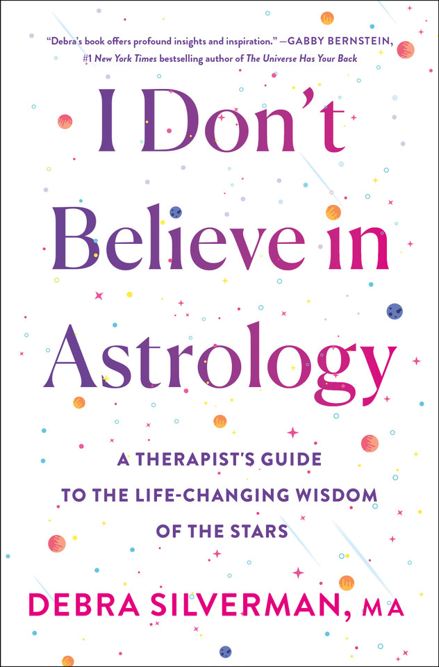 I Don't Believe in Astrology: A Therapist's Guide to the Life-Changing Wisdom of the Stars book cover by Debra Silverman