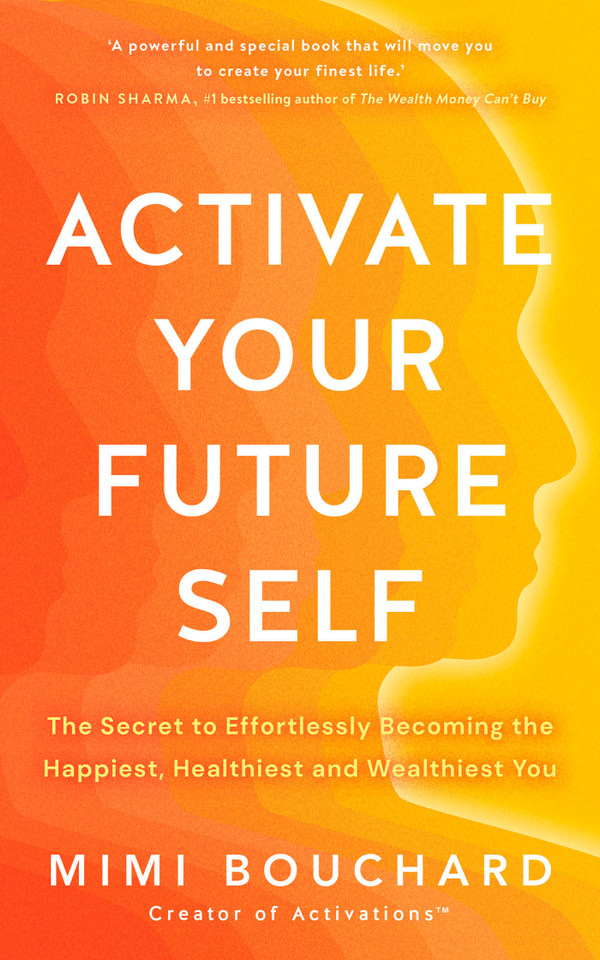 Activate Your Future Self: The Secret to Effortlessly Becoming the Happiest, Healthiest and Wealthiest You book cover by Mimi Bouchard