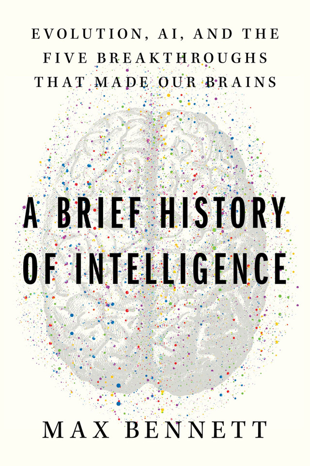 A Brief History of Intelligence: Evolution, AI, and the Five Breakthroughs That Made Our Brains book cover by Max S. Bennett