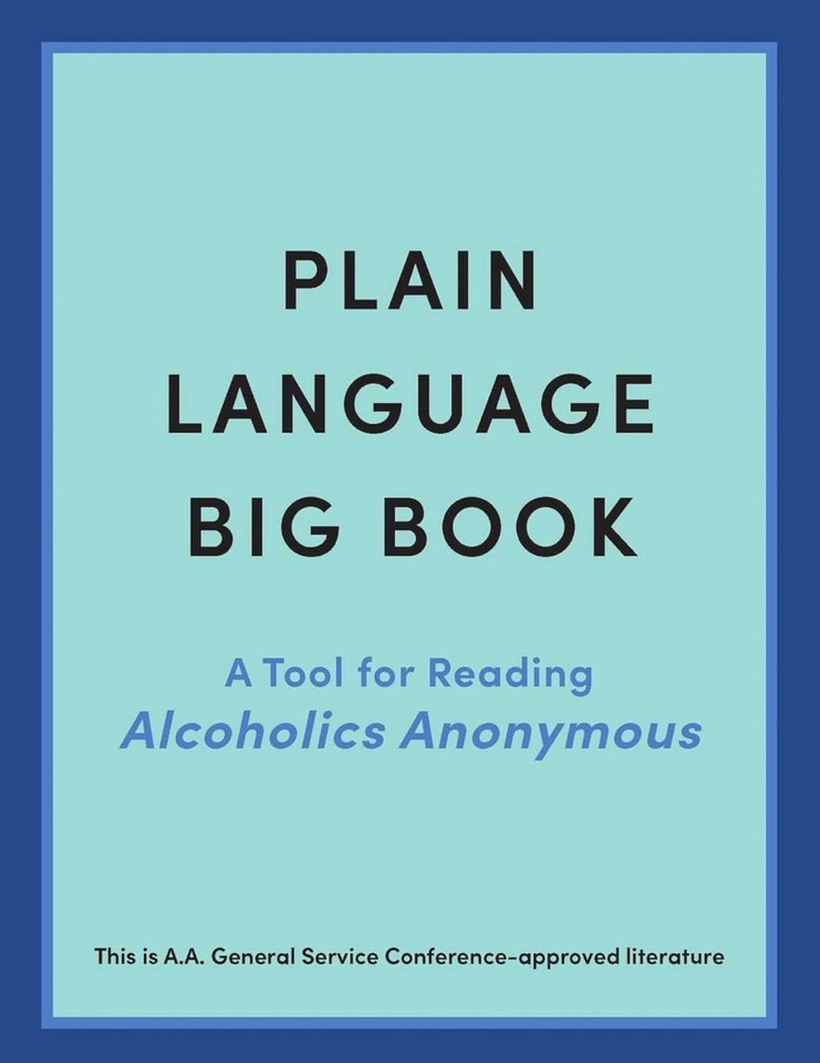 Plain Language Big Book: A Tool for Reading Alcoholics Anonymous Plain Language Big Book: A Tool for Reading Alcoholics Anonymous