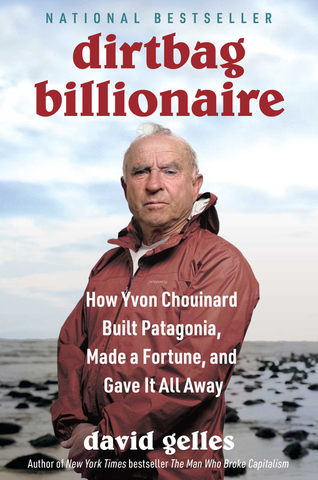 Dirtbag Billionaire: How Yvon Chouinard Built Patagonia, Made a Fortune, and Gave It All Away book cover by David Gelles