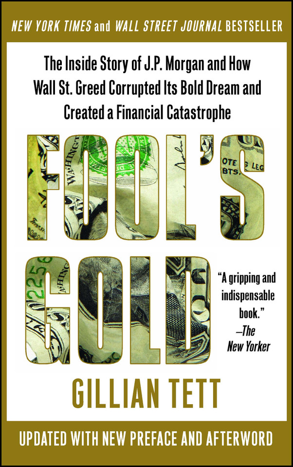 Fool's Gold: The Inside Story of J.P. Morgan and How Wall St. Greed Corrupted Its Bold Dream and Created a Financial Catastrophe book cover by Gillian Tett