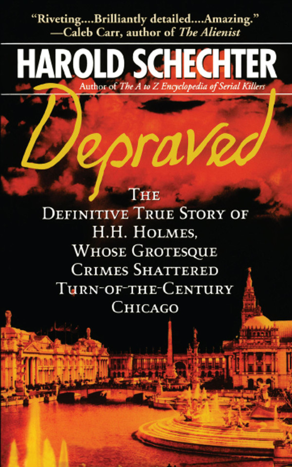 Depraved: The Definitive True Story of H.H. Holmes, Whose Grotesque Crimes Shattered Turn-of-the-Century Chicago book cover by Harold Schechter