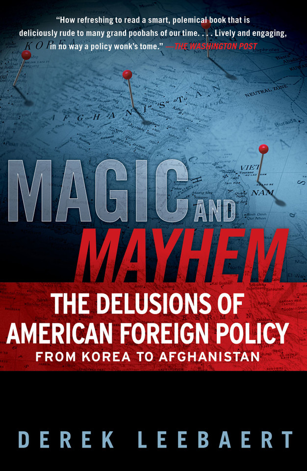 Magic and Mayhem: The Delusions of American Foreign Policy From Korea to Afghanistan book cover by Derek Leebaert