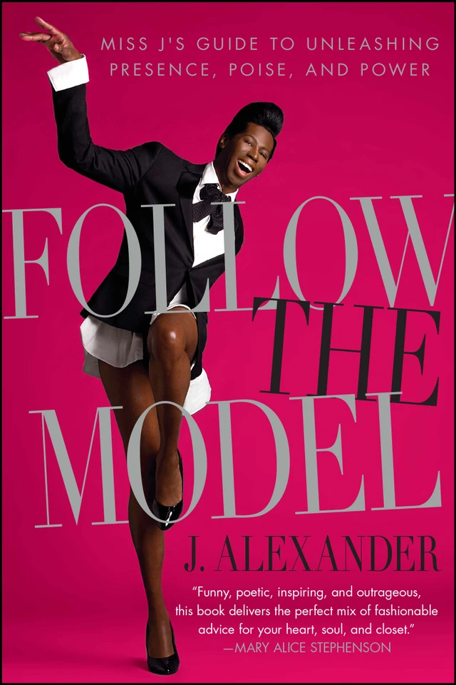Follow the Model: Miss J's Guide to Unleashing Presence, Poise, and Power book cover by J. Alexander