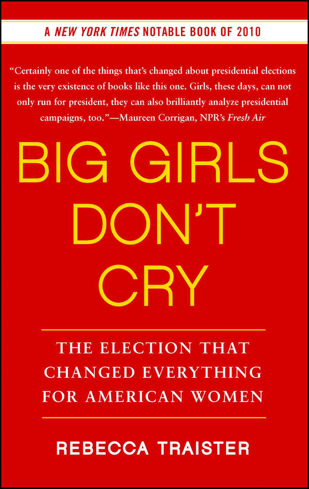 Big Girls Don't Cry: The Election that Changed Everything for American Women book cover by Rebecca Traister