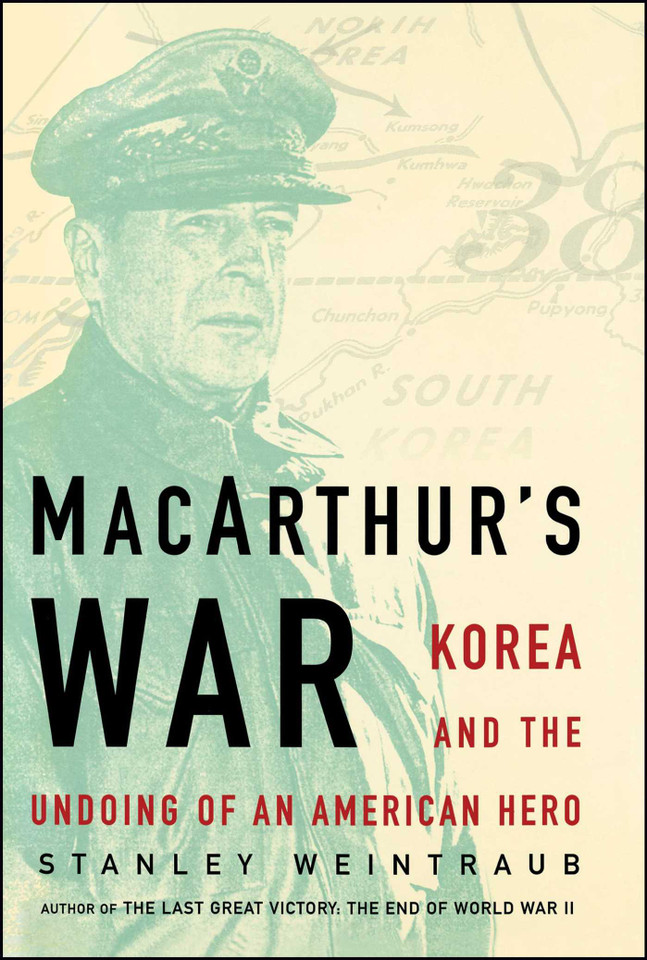 MacArthur's War: Korea and the Undoing of an American Hero book cover by Stanley Weintraub