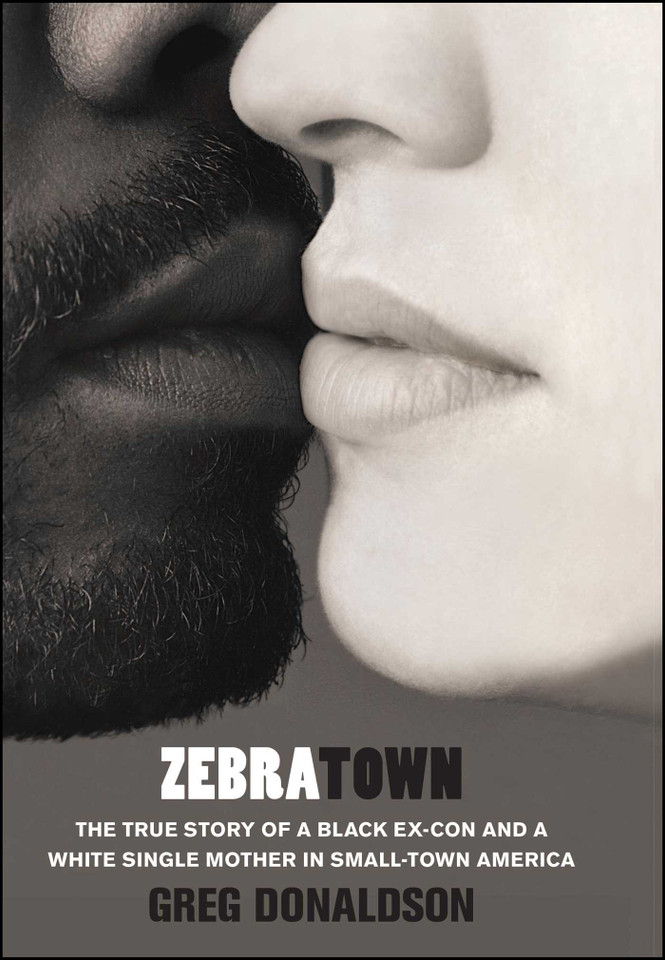 Zebratown: The True Story of a Black Ex-Con and a White Single Mother in Small-Town America book cover by Greg Donaldson