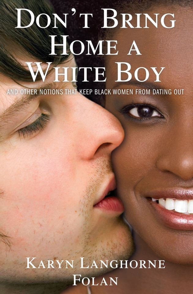 Don't Bring Home a White Boy: And Other Notions that Keep Black Women From Dating Out book cover by Karyn Langhorne Folan