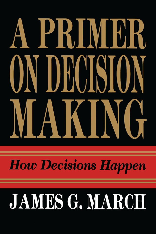 Primer on Decision Making: How Decisions Happen book cover by James G. March