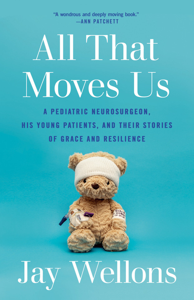 All That Moves Us: A Pediatric Neurosurgeon, His Young Patients, and Their Stories of Grace and Resilience book cover by Jay Wellons