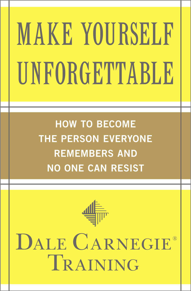Make Yourself Unforgettable: How to Become the Person Everyone Remembers and No One Can Resist (Dale Carnegie Books) book cover by Dale Carnegie Training