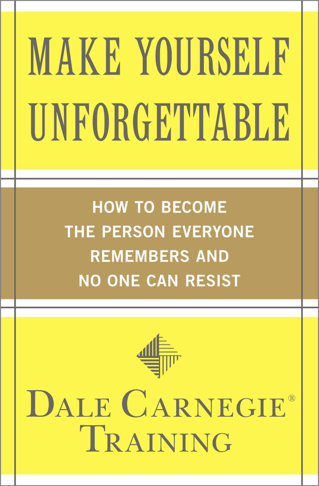 Make Yourself Unforgettable: How to Become the Person Everyone Remembers and No One Can Resist (Dale Carnegie Books) book cover by Dale Carnegie Training