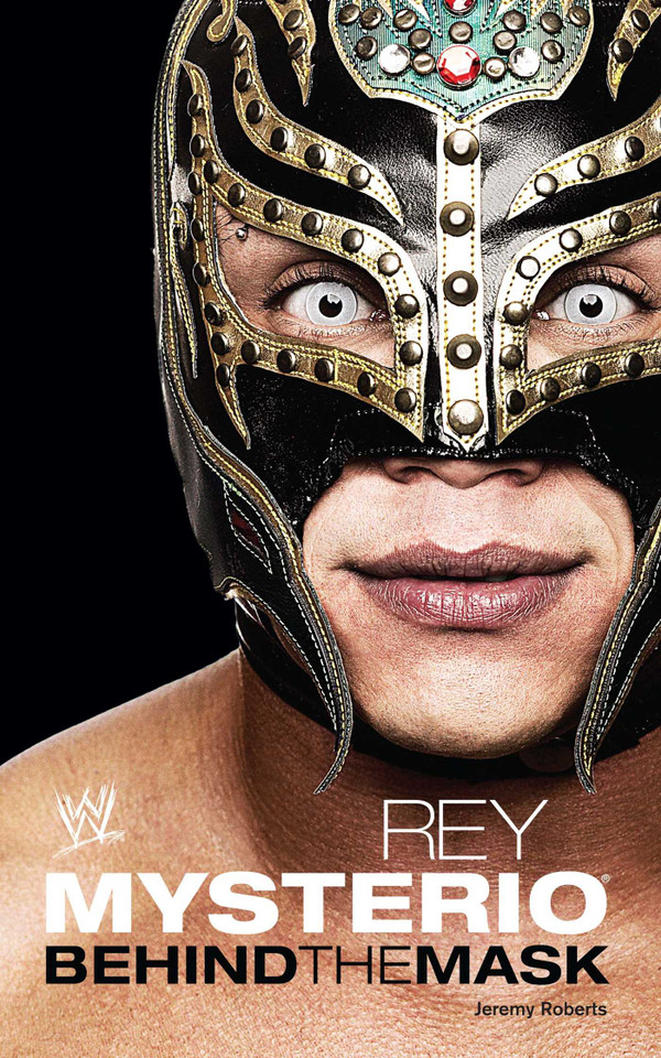 Rey Mysterio: Behind the Mask (WWE) book cover by Jeremy Roberts