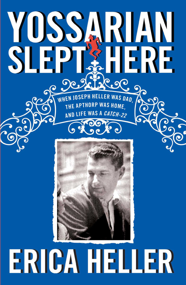 Yossarian Slept Here: When Joseph Heller Was Dad, the Apthorp Was Home, and Life Was a Catch-22 book cover by Erica Heller
