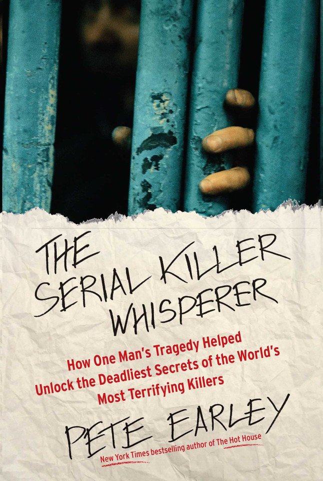 The Serial Killer Whisperer: How One Man's Tragedy Helped Unlock the Deadliest Secrets of the World's Most Terrifying Killers (A True Crime Bestseller) book cover by Pete Earley
