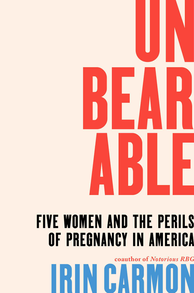 Unbearable: Five Women and the Perils of Pregnancy in America book cover by Irin Carmon