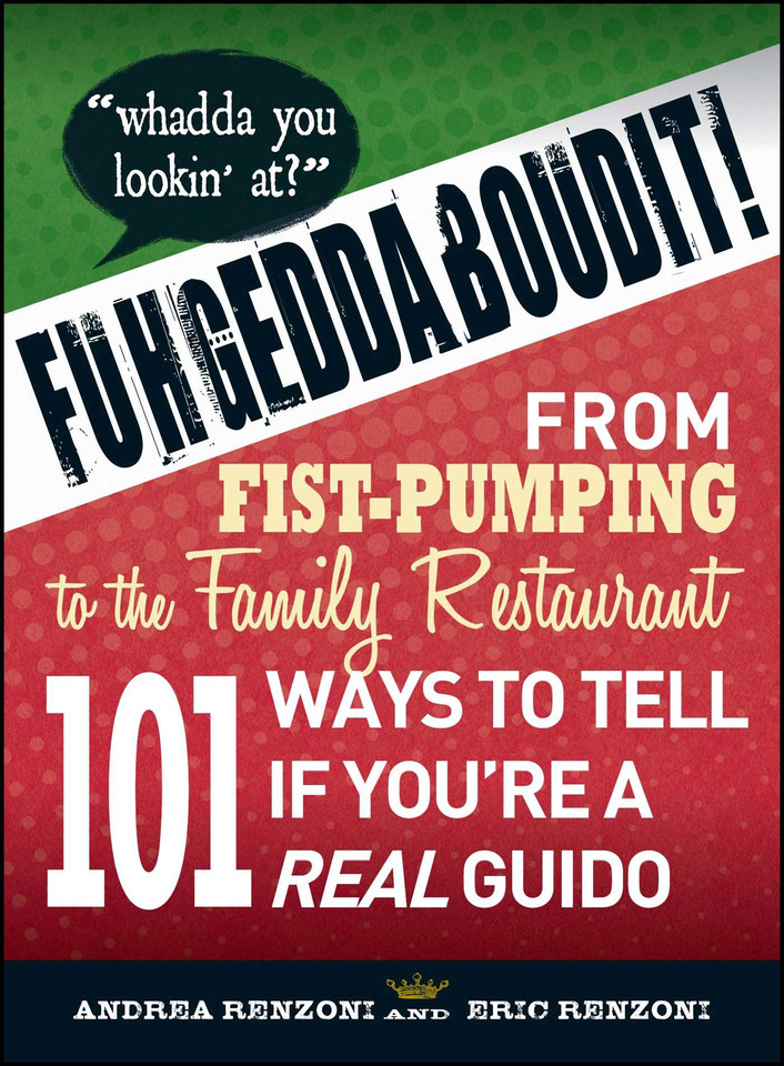 Fuhgeddaboudit!: From Fist-Pumping to Family Restaurant - 101 Ways to Tell If You're a Guido book cover by Andrea Renzoni, Eric Renzoni