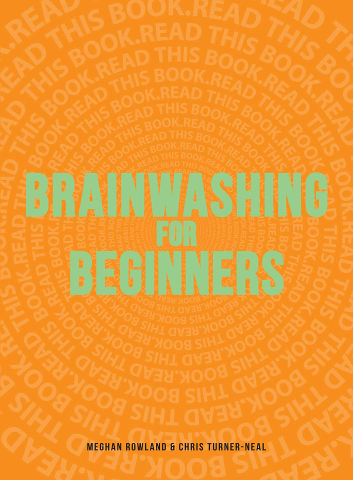 Brainwashing for Beginners: Read This Book. Read This Book. Read This Book. book cover by Meghan Rowland, Chris Turner-Neal