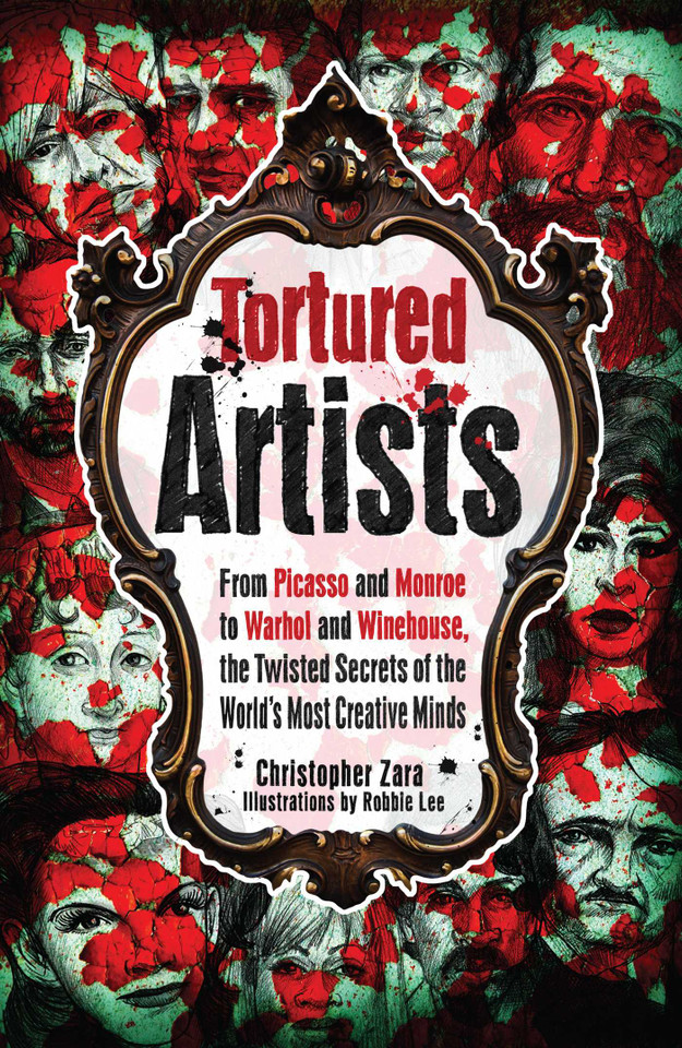 Tortured Artists: From Picasso and Monroe to Warhol and Winehouse, the Twisted Secrets of the World's Most Creative Minds book cover by Christopher Zara