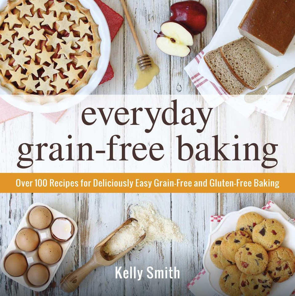 Everyday Grain-Free Baking: Over 100 Recipes for Deliciously Easy Grain-Free and Gluten-Free Baking book cover by Kelly Smith