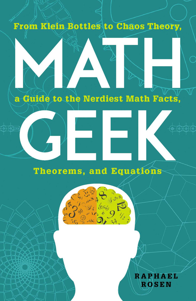 Math Geek: From Klein Bottles to Chaos Theory, a Guide to the Nerdiest Math Facts, Theorems, and Equations book cover by Raphael Rosen