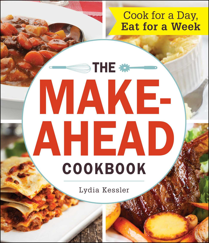 The Make-Ahead Cookbook: Cook For a Day, Eat For a Week book cover by Lydia Kessler