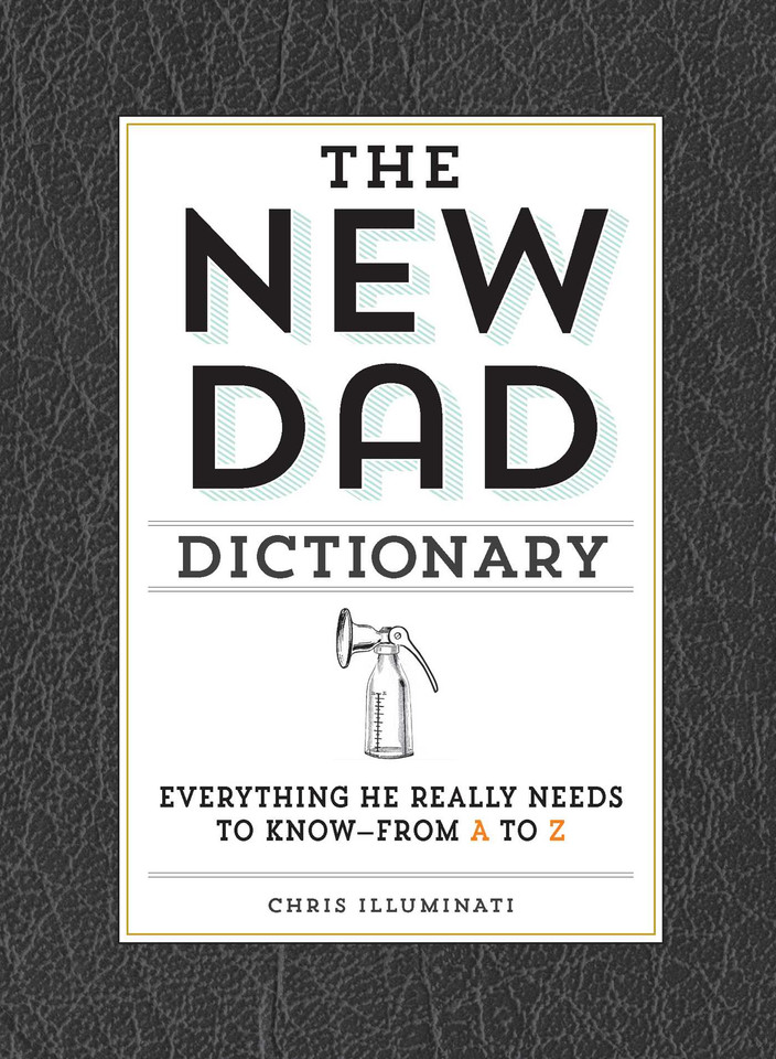 The New Dad Dictionary: Everything He Really Needs to Know - from A to Z book cover by Chris Illuminati