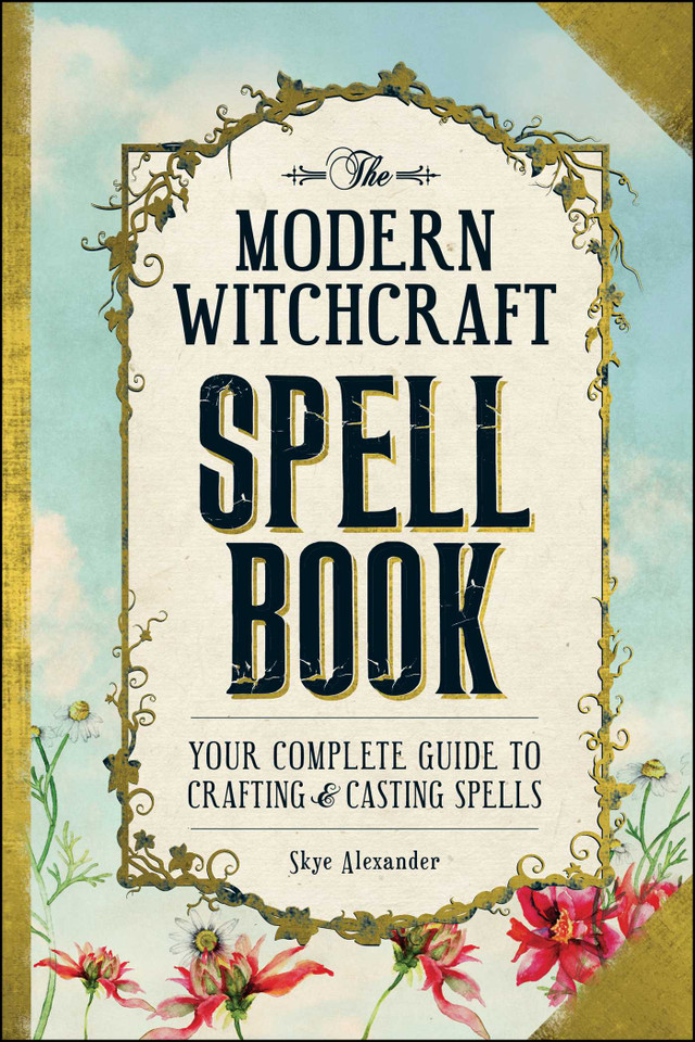 The Modern Witchcraft Spell Book: Your Complete Guide to Crafting and Casting Spells (Modern Witchcraft Magic, Spells, Rituals) book cover by Skye Alexander