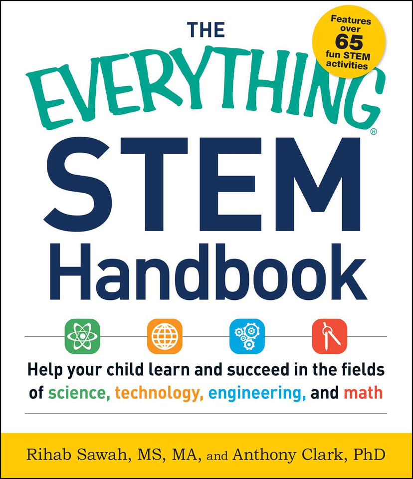 The Everything STEM Handbook: Help Your Child Learn and Succeed in the Fields of Science, Technology, Engineering, and Math (Everything® Series) book cover by Rihab Sawah, Anthony Clark
