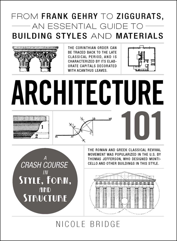 Architecture 101: From Frank Gehry to Ziggurats, an Essential Guide to Building Styles and Materials (Adams 101 Series) book cover by Nicole Bridge