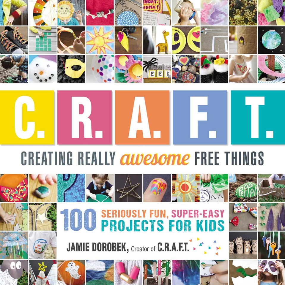 Creating Really Awesome Free Things: 100 Seriously Fun, Super Easy Projects for Kids book cover by Jamie Dorobek