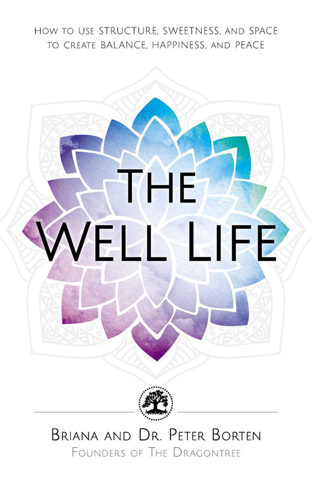 The Well Life: How to Use Structure, Sweetness, and Space to Create Balance, Happiness, and Peace book cover by Briana Borten, Peter Borten