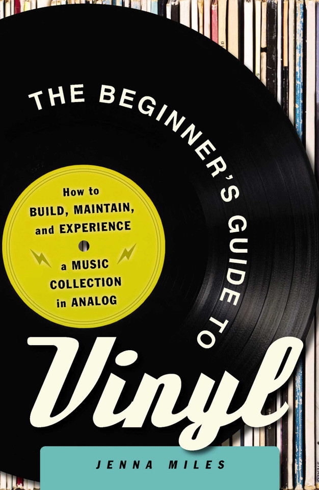 The Beginner's Guide to Vinyl: How to Build, Maintain, and Experience a Music Collection in Analog book cover by Jenna Miles