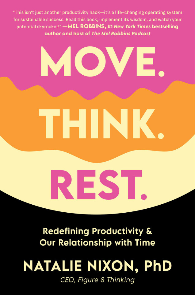 Move. Think. Rest.: Redefining Productivity & Our Relationship with Time book cover by Dr. Natalie Nixon